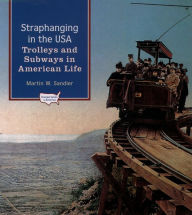 Title: Straphanging in the USA: Trolleys and Subways in American Life, Author: Martin W. Sandler