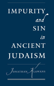 Title: Impurity and Sin in Ancient Judaism, Author: Jonathan Klawans