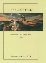 Title: Gods and Mortals: Modern Poems on Classical Myths, Author: Nina Kossman