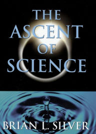 Title: The Ascent of Science, Author: Brian L. Silver