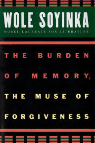 Title: The Burden of Memory, the Muse of Forgiveness, Author: Wole Soyinka