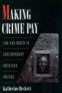 Making Crime Pay: Law and Order in Contemporary American Politics