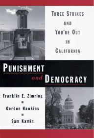 Title: Punishment and Democracy: Three Strikes and You're Out in California, Author: Franklin E. Zimring