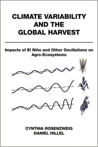 Title: Climate Variability and the Global Harvest: Impacts of El Niño and Other Oscillations on Agro-Ecosystems, Author: Cynthia Rosenzweig