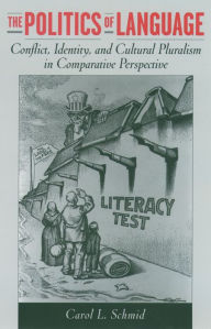 Title: The Politics of Language: Conflict, Identity, and Cultural Pluralism in Comparative Perspective, Author: Carol L. Schmid