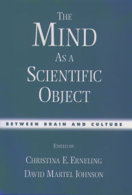 Title: The Mind As a Scientific Object: Between Brain and Culture, Author: Christina E. Erneling