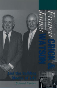 Title: Francis Crick and James Watson: And the Building Blocks of Life, Author: Edward Edelson