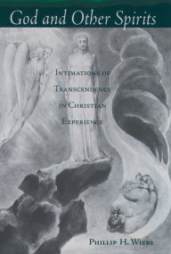 Title: God and Other Spirits: Intimations of Transcendence in Christian Experience, Author: Phillip H. Wiebe