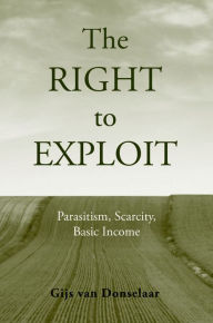 Title: The Right to Exploit: Parasitism, Scarcity, and Basic Income, Author: Gijs Van Donselaar