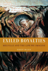 Title: Exiled Royalties: Melville and the Life We Imagine, Author: Robert Milder