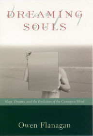 Title: Dreaming Souls: Sleep, Dreams and the Evolution of the Conscious Mind, Author: Owen Flanagan