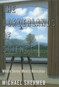 Title: The Borderlands of Science: Where Sense Meets Nonsense, Author: Michael Shermer