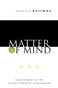 Title: Matter of Mind: A Neurologist's View of Brain-Behavior Relationships, Author: Kenneth M. Heilman