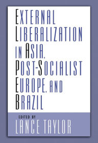 Title: External Liberalization in Asia, Post-Socialist Europe, and Brazil, Author: Lance Taylor