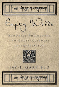 Title: Empty Words: Buddhist Philosophy and Cross-Cultural Interpretation, Author: Jay L. Garfield