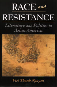 Title: Race and Resistance: Literature and Politics in Asian America, Author: Viet Thanh Nguyen