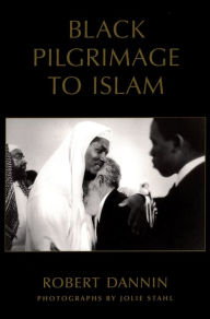 Title: Black Pilgrimage to Islam, Author: Robert Dannin