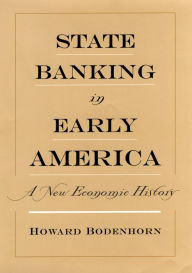 Title: State Banking in Early America: A New Economic History, Author: Howard  Bodenhorn