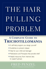 Title: The Hair-Pulling Problem: A Complete Guide to Trichotillomania, Author: Fred Penzel