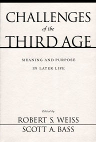 Title: Challenges of the Third Age: Meaning and Purpose in Later Life, Author: Robert S. Weiss