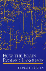 Title: How the Brain Evolved Language, Author: Donald Loritz