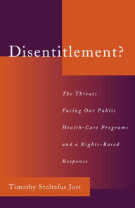 Title: Disentitlement?: The Threats Facing Our Public Health Care Programs and a Right-Based Response, Author: Timothy Stoltzfus Jost