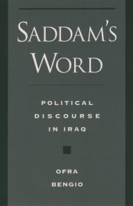 Title: Saddam's Word: Political Discourse in Iraq, Author: Ofra Bengio