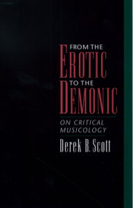 Title: From the Erotic to the Demonic: On Critical Musicology, Author: Derek B. Scott
