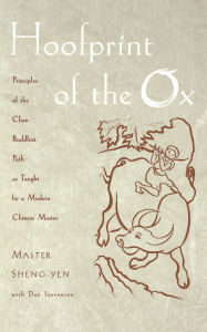 Title: Hoofprint of the Ox: Principles of the Chan Buddhist Path as Taught by a Modern Chinese Master, Author: Master Sheng-yen