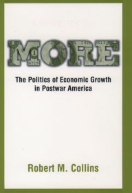 Title: More: The Politics of Economic Growth in Postwar America, Author: Robert M. Collins