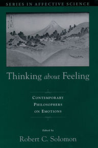 Title: Thinking about Feeling: Contemporary Philosophers on Emotions, Author: Robert C. Solomon