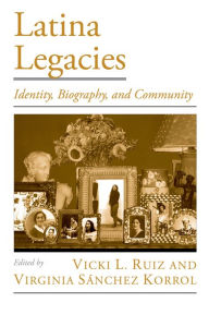 Title: Latina Legacies: Identity, Biography, and Community, Author: Vicki L. Ruiz