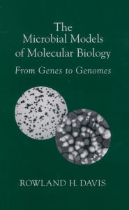 Title: The Microbial Models of Molecular Biology: From Genes to Genomes, Author: Rowland H. Davis