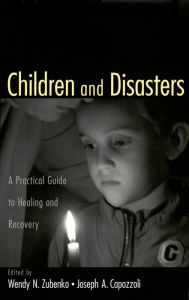 Title: Children and Disasters: A Practical Guide to Healing and Recovery, Author: Joseph Capozzoli