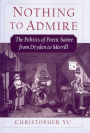 Nothing to Admire: The Politics of Poetic Satire from Dryden to Merrill