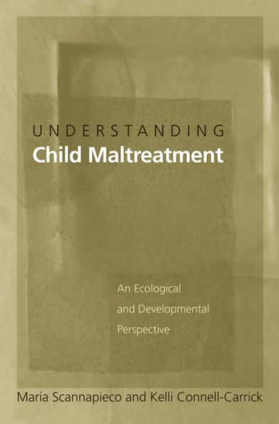 Understanding Child Maltreatment: An Ecological and Developmental Perspective