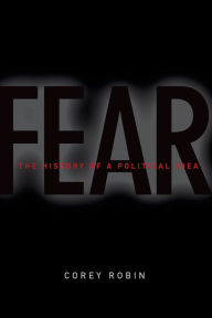 Title: Fear: The History of a Political Idea, Author: Corey Robin