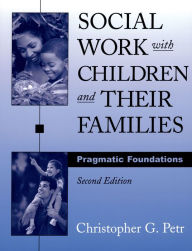 Title: Social Work with Children and Their Families: Pragmatic Foundations, Author: Christopher G. Petr