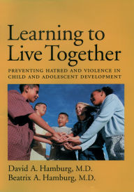 Title: Learning to Live Together: Preventing Hatred and Violence in Child and Adolescent Development, Author: David A. Hamburg M.D.