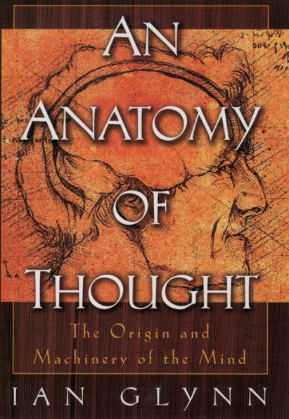 An Anatomy of Thought: The Origin and Machinery of the Mind