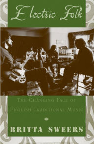 Title: Electric Folk: The Changing Face of English Traditional Music, Author: Britta Sweers