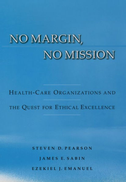 No Margin, No Mission: Health Care Organizations and the Quest for Ethical Excellence