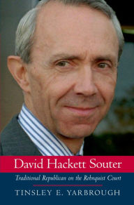 Title: David Hackett Souter: Traditional Republican on the Rehnquist Court, Author: Tinsley E. Yarbrough