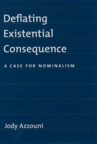 Title: Deflating Existential Consequence: A Case for Nominalism, Author: Jody Azzouni