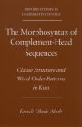 The Morphosyntax of Complement-Head Sequences: Clause Structure and Word Order Patterns in Kwa