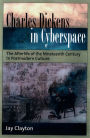 Charles Dickens in Cyberspace: The Afterlife of the Nineteenth Century in Postmodern Culture