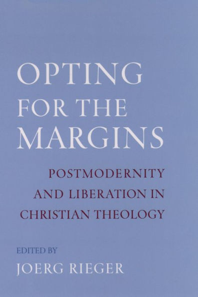 Opting for the Margins: Postmodernity and Liberation in Christian Theology