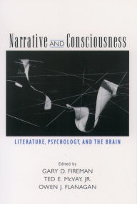 Title: Narrative and Consciousness: Literature, Psychology and the Brain, Author: Gary D. Fireman