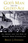 God's Man for the Gilded Age: D.L. Moody and the Rise of Modern Mass Evangelism