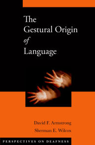 Title: The Gestural Origin of Language, Author: David F. Armstrong